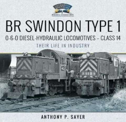 BR Swindon Type 1 0-6-0 Diesel-Hydraulic Locomotives - Class 14 - Their Life in Industry