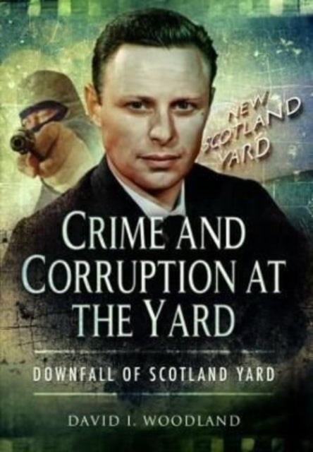 Crime and Corruption at the Yard - Downfall of Scotland Yard