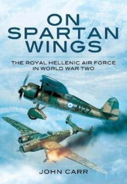 On Spartan Wings - The Royal Hellenic Air Force in World War Two