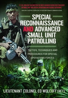 Special Reconnaissance and Advanced Small Unit Patrolling - Tactics, Techniques and Procedures for Special Operations Forces