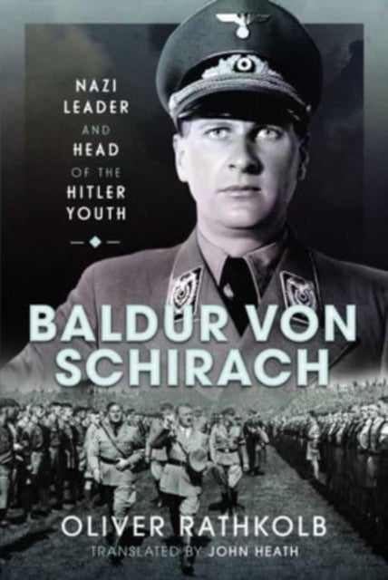 Baldur von Schirach - Nazi Leader and Head of the Hitler Youth