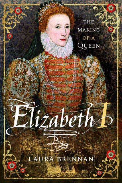 Elizabeth I - The Making of a Queen