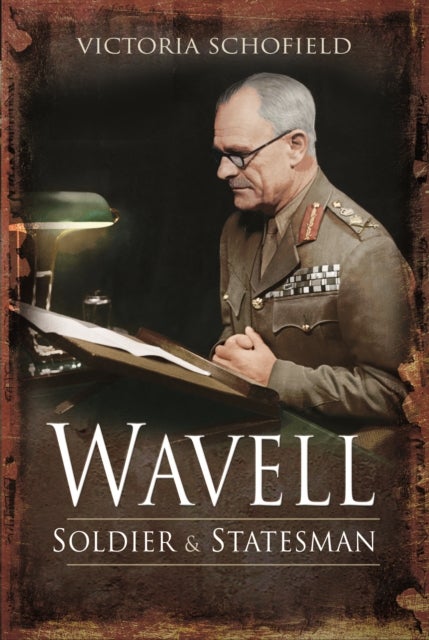 Wavell - Soldier and Statesman