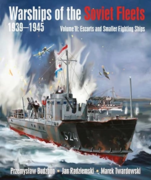 Warships of the Soviet Fleets, 1939-1945 - Volume II Escorts and Smaller Fighting Ships