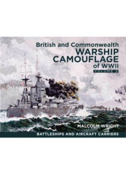 British and Commonwealth Warship Camouflage of WWII - Volume II: Battleships & Aircraft Carriers