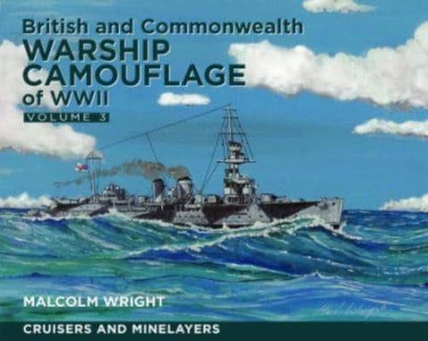 British and Commonwealth Warship Camouflage of WWII - Volume III: Cruisers and Minelayers