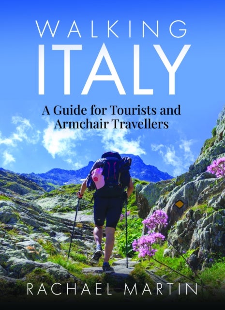 Walking Italy - A Guide for Tourists and Armchair Travellers