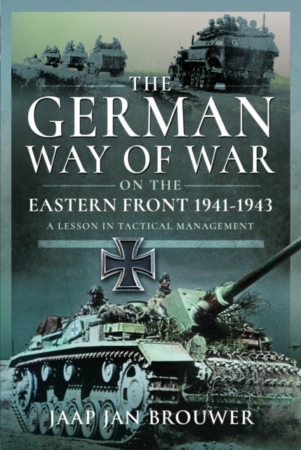 The German Way of War on the Eastern Front, 1941-1943 - A Lesson in Tactical Management