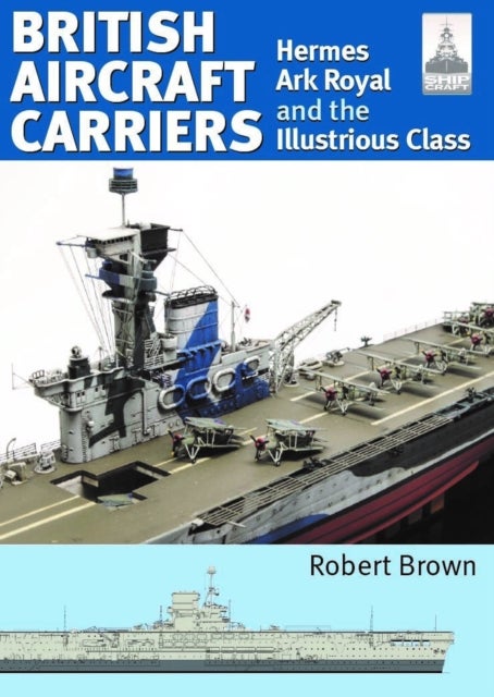 ShipCraft 32: British Aircraft Carriers - Hermes, Ark Royal and the Illustrious Class
