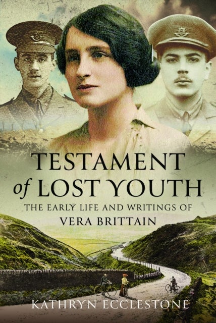 Testament of Lost Youth - The Early Life and Loves of Vera Brittain