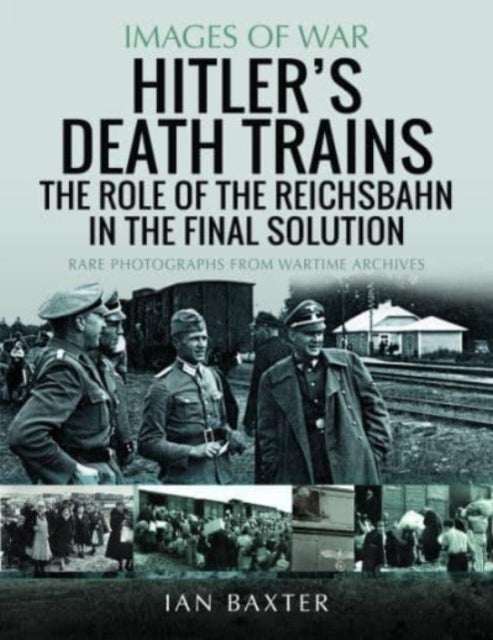 Hitler's Death Trains: The Role of the Reichsbahn in the Final Solution - Rare Photographs from Wartime Archives