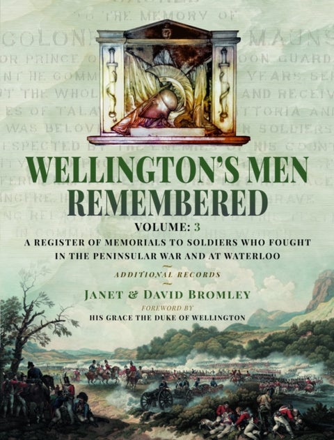 Wellington¿s Men Remembered - A Register of Memorials to Soldiers who Fought in the Peninsular War and at Waterloo - Vol III