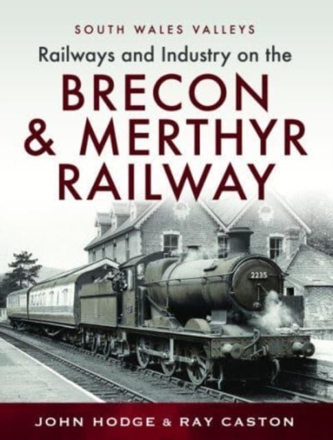 Railways and Industry on the Brecon & Merthyr Railway - Merthyr-Pontsicill Junction-Brecon