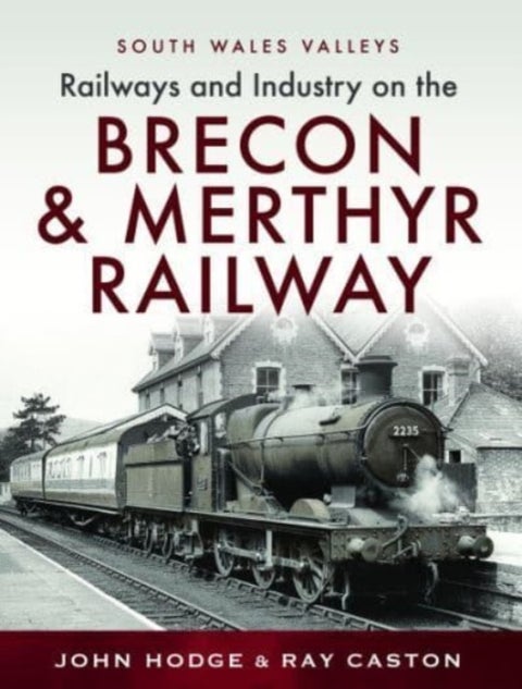 Railways and Industry on the Brecon & Merthyr Railway - Merthyr-Pontsicill Junction-Brecon