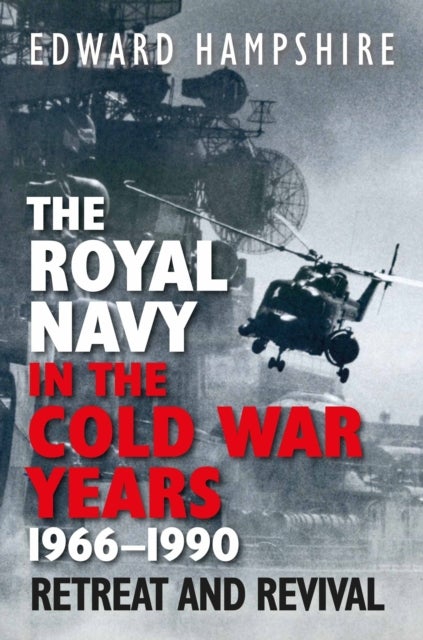 The Royal Navy in the Cold War Years, 1966¿1990 - Retreat and Revival