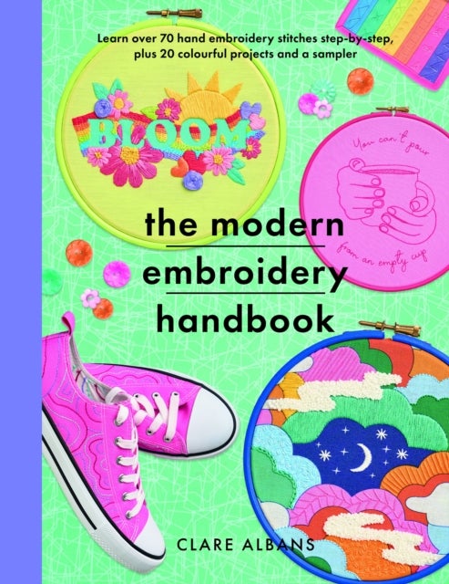 The Modern Embroidery Handbook - Step-by-steps to learn over 70 hand embroidery stitches plus 20 colourful projects and a sampler
