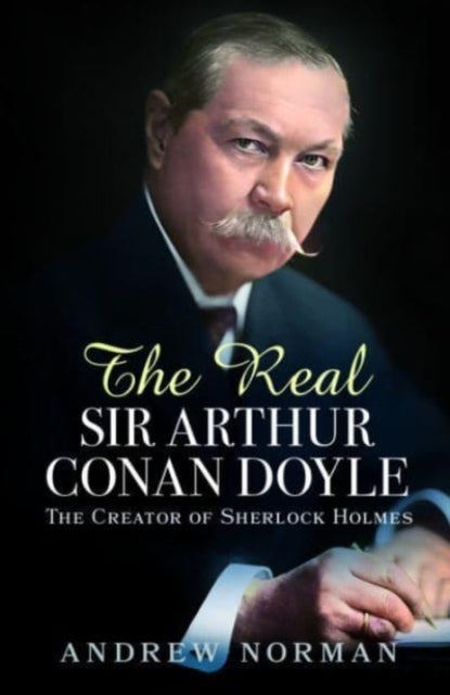 The Real Sir Arthur Conan Doyle - The Creator of Sherlock Holmes