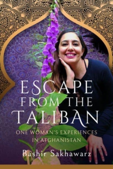 Escape from the Taliban - One Woman's Experiences in Afghanistan
