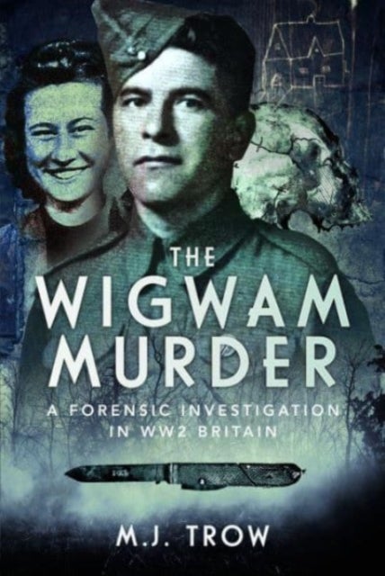 The Wigwam Murder - A Forensic Investigation in WW2 Britain