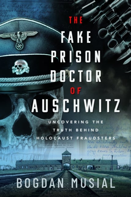 The Fake Prison Doctor of Auschwitz - Uncovering the Truth Behind Holocaust Fraudsters