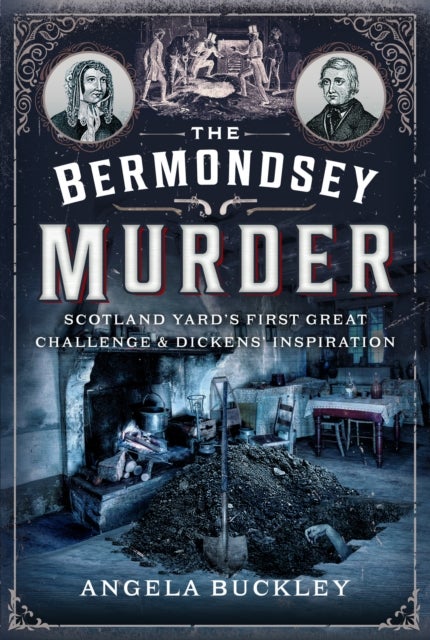 The Bermondsey Murder - Scotland Yard¿s First Great Challenge and Dickens¿ Inspiration