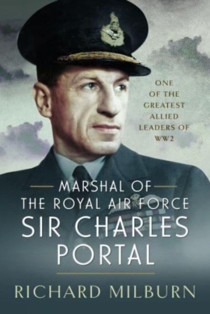 Marshal of the Royal Air Force Sir Charles Portal - One of the Greatest Allied Leaders of WW2