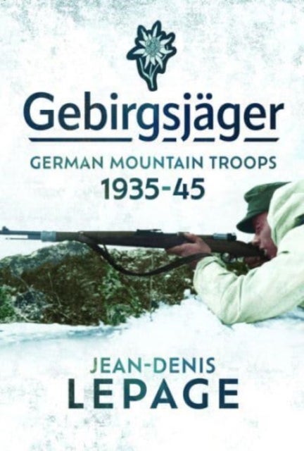 Gebirgsj ger - German Mountain Troops, 1935 1945