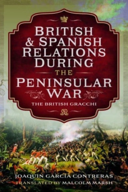 Bilde av British And Spanish Relations During The Peninsular War Av Joaquin Garc A Contreras, Malcolm Marsh