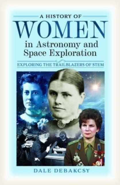 A History of Women in Astronomy and Space Exploration - Exploring the Trailblazers of STEM