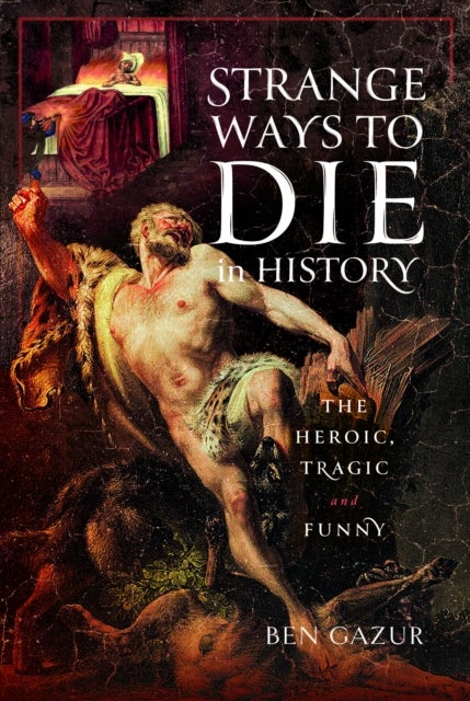 Strange Ways to Die in History - The Heroic, Tragic and Funny