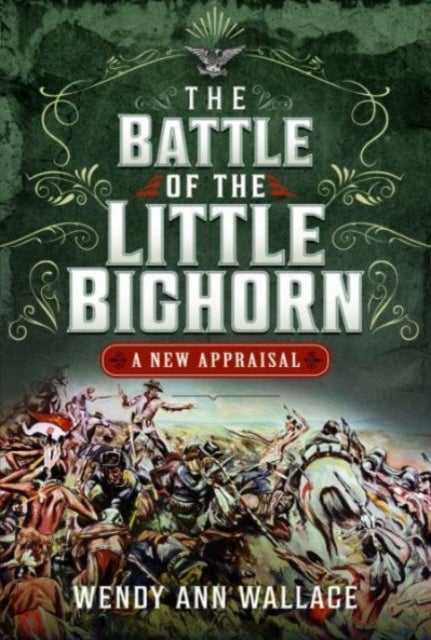 The Battle of the Little Big Horn - A New Appraisal