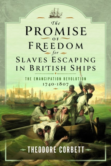 The Promise of Freedom for Slaves Escaping in British Ships - The Emancipation Revolution, 1740-1807