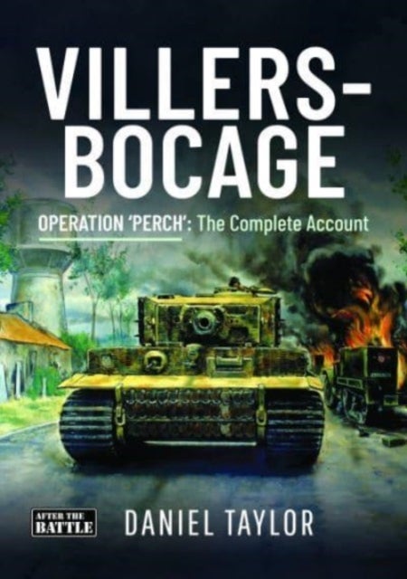 Villers-Bocage - Operation 'Perch': The Complete Account