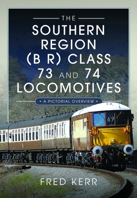The Southern Region (B R) Class 73 and 74 Locomotives - A Pictorial Overview