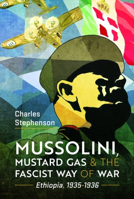Mussolini, Mustard Gas and the Fascist Way of War - Ethiopia, 1935-1936