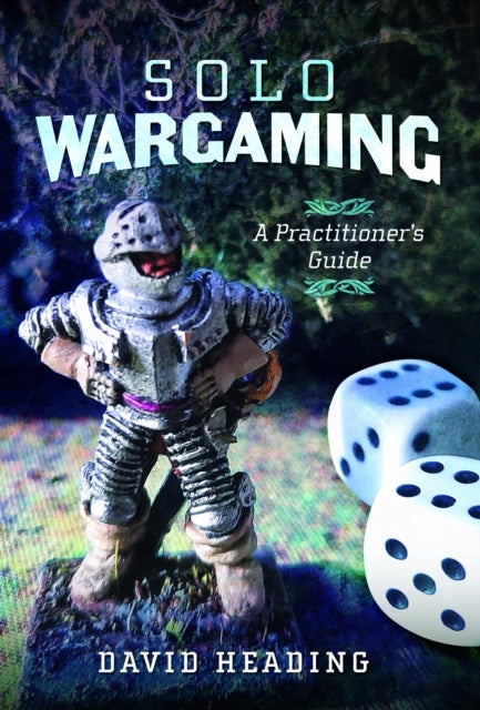 Solo Wargaming - A Practitioner's Guide