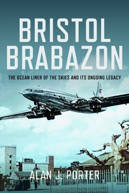 Bristol Brabazon - The Ocean Liner of the Skies and Its Ongoing Legacy
