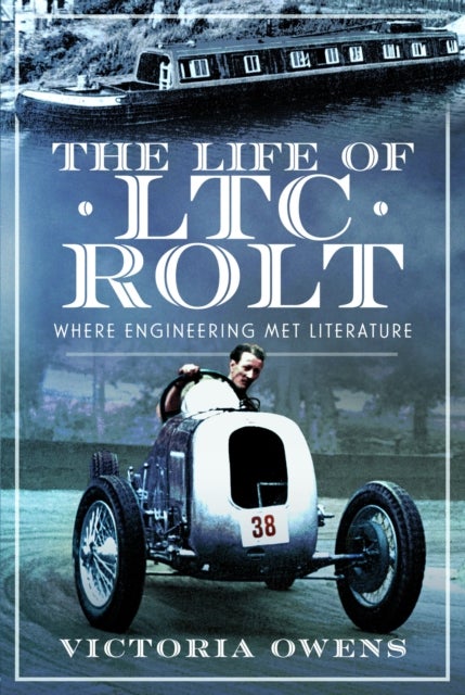 The Life of LTC Rolt - Where Engineering Met Literature