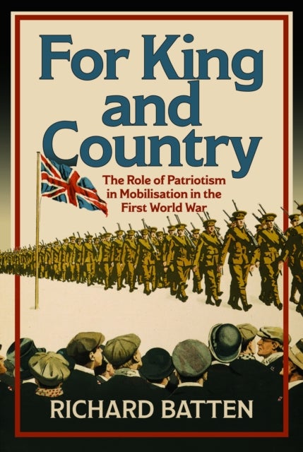 For King and Country - The Role of Patriotism in Mobilisation in the First World War