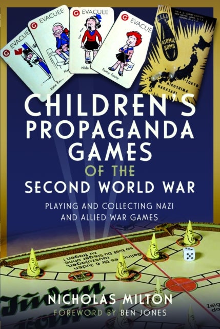 Children¿s Propaganda Games of the Second World War - Playing and Collecting Nazi and Allied War Games