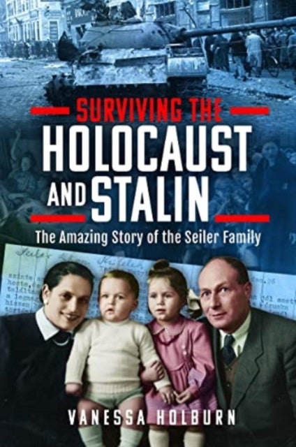Surviving the Holocaust and Stalin - The Amazing Story of the Seiler Family