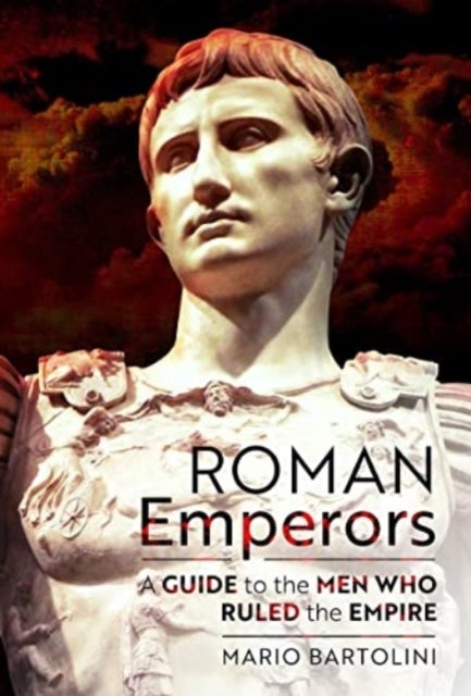 Roman Emperors - A Guide to the Men Who Ruled the Empire