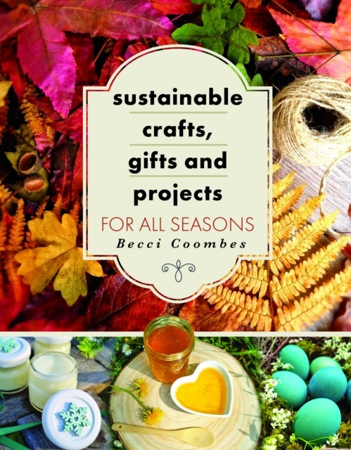 Bilde av Sustainable Crafts, Gifts And Projects For All Seasons Av Becci Coombes