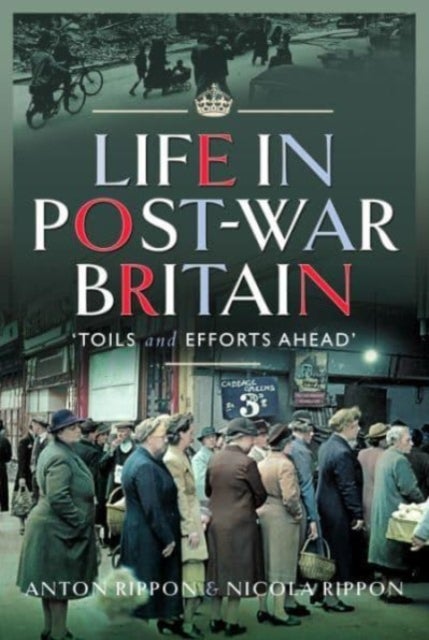 Life in Post-War Britain - Toils and Efforts Ahead