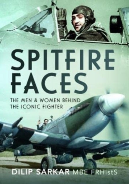 Spitfire Faces - The Men and Women Behind the Iconic Fighter