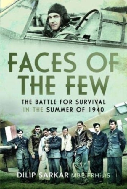 Faces of the Few - The Battle for Survival in the Summer of 1940
