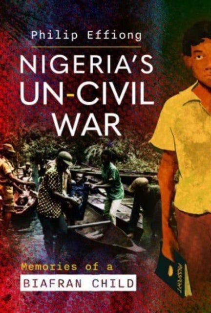 Nigeria's Un-Civil War - Memories of a Biafran Child