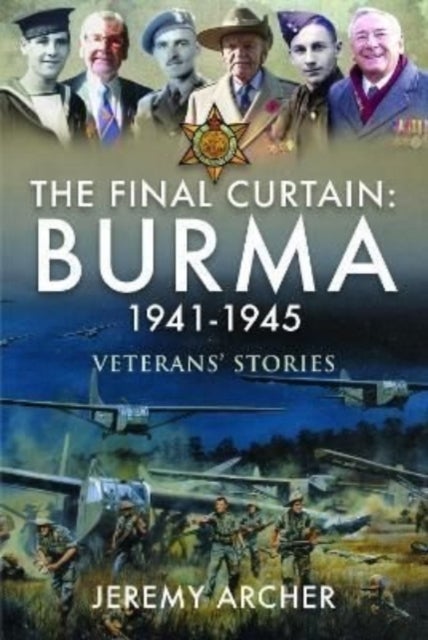 The Final Curtain: Burma 1941-1945 - Veterans' Stories