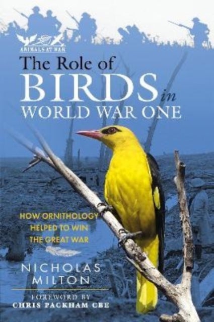 The Role of Birds in World War One - How Ornithology Helped to Win the Great War