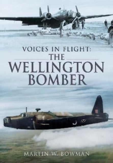 Bilde av Voices In Flight: The Wellington Bomber Av Martin W Bowman